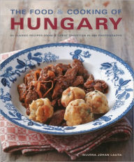 Title: The Food & Cooking of Hungary: 65 classic recipes from a great tradition, Author: Silvena Johan Lauta