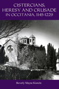 Title: Cistercians, Heresy and Crusade in Occitania, 1145-1229: Preaching in the Lord's Vineyard, Author: Beverly Kienzle
