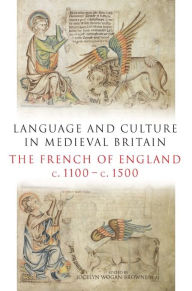 Title: Language and Culture in Medieval Britain: The French of England, c.1100-c.1500, Author: Jocelyn Wogan-Browne