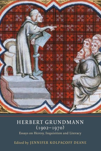 Herbert Grundmann (1902-1970): Essays on Heresy, Inquisition, and Literacy