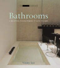 Title: Bathrooms: Creating the Perfect Bathing Experience, Author: Vinny Lee