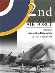 Title: 2nd Tactical Air Force: Breakout to Bodenplatte, Author: Chris Thomas