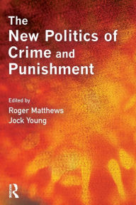 Title: The New Politics of Crime and Punishment / Edition 1, Author: Roger Matthews