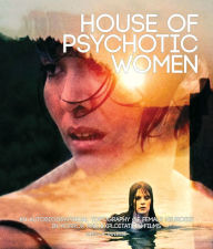 Title: House of Psychotic Women: An Autobiographical Topography of Female Neurosis in Horror and Exploitation Films, Author: Kier-La Janisse