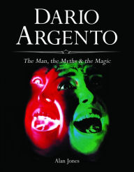 Title: DARIO ARGENTO: The Man, the Myths & the Magic, Author: Alan Jones