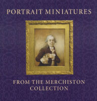 Title: Portrait Miniatures from the Merchiston Collection, Author: Stephen Lloyd