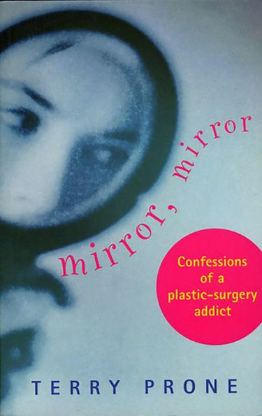 Mirror, Mirror: Confessions of a Plastic Surgery Addict