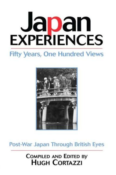 Japan Experiences - Fifty Years, One Hundred Views: Post-War Japan Through British Eyes / Edition 1