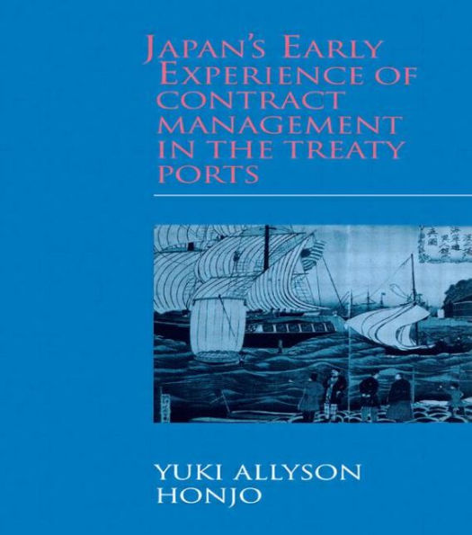 Japan's Early Experience of Contract Management in the Treaty Ports / Edition 1