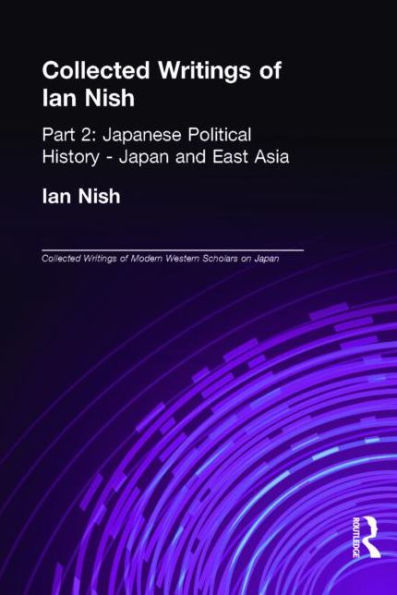 Collected Writings of Ian Nish: Part 2: Japanese Political History - Japan and East Asia / Edition 1