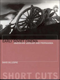 Title: Early Soviet Cinema: Innovation, Ideology and Propaganda / Edition 1, Author: David Gillespie