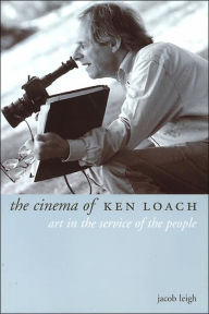 Title: The Cinema of Ken Loach: Art in the Service of the People, Author: Jacob Leigh
