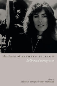 Title: The Cinema of Kathryn Bigelow: Hollywood Transgressor, Author: Deborah Jermyn