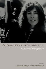 Title: The Cinema of Kathryn Bigelow: Hollywood Transgressor, Author: Deborah Jermyn