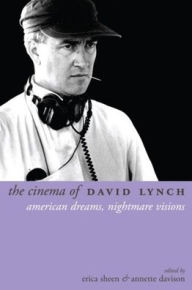 Title: The Cinema of David Lynch: American Dreams, Nightmare Visions / Edition 1, Author: Erica Sheen