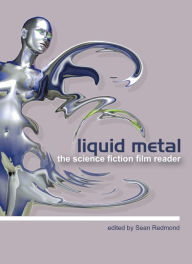 Title: Liquid Metal: The Science Fiction Film Reader, Author: Sean Redmond
