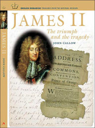 Title: James II: The Triumph and the Tragedy, Author: John Callow