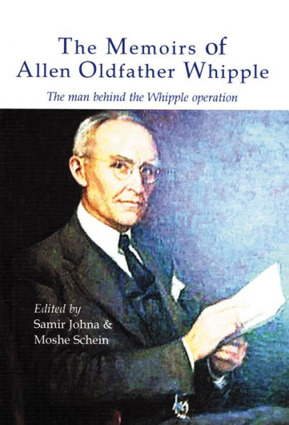 Memoirs of Allen Oldfather Whipple: The man behind the Whipple operation / Edition 1