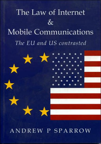 The Law of Internet and Mobile Communications: The EU and US Contrasted