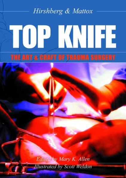 TOP KNIFE: The Art & Craft of Trauma Surgery / Edition 1