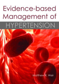 Title: Evidence-based Management of Hypertension / Edition 1, Author: Matthew R Weir MD