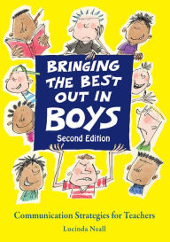 Title: Bringing the Best Out in Boys: Communication Strategies for Teachers, Author: Lucinda Neall