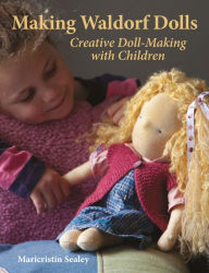 Title: Making Waldorf Dolls, Author: Maricristin Sealey