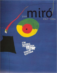 Title: Joan Miro 1917-1934: I'm Going to Smash their Guitar, Author: Agnes de La Beaumelle