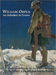 Title: William Orpen: An Onlooker in France, Author: Robert Upstone