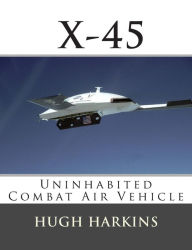 Title: X-45: Uninhabited Combat Air Vehicle, Author: Hugh Harkins