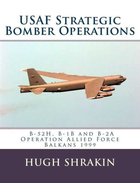 USAF Strategic Bomber Operations: B-52H, B-1B and B-2A, Operation Allied Force, Balkans 1999