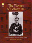 Alternative view 1 of The Women of Galway Jail: Female Criminality in Nineteenth-Century Ireland