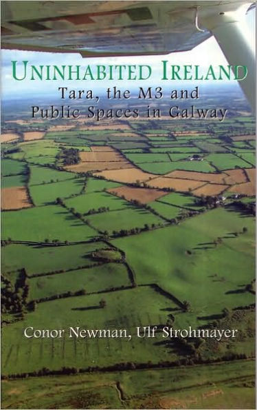 Uninhabited Ireland: Tara, the M3 and Public Spaces in Galway