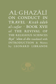 Download bestselling books Al-Ghazali on Conduct in Travel: Book XVII of the Revival of the Religious Sciences