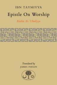 Title: Epistle on Worship: Risalat al-'Ubudiyya, Author: Ahmad Ibn Taymiyya