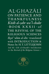 Title: Al-Ghazali on Patience and Thankfulness: Book XXXII of the Revival of the Religious Sciences, Author: Abu Hamid Muhammad al-Ghazali