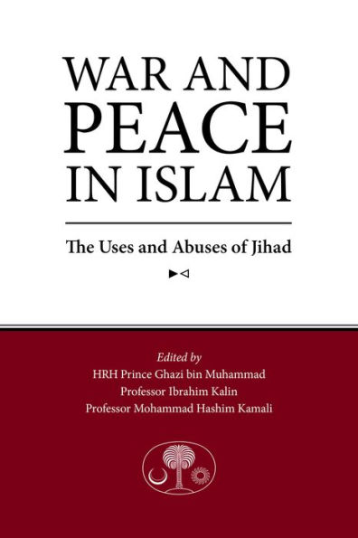 War and Peace in Islam: The Uses and Abuses of Jihad