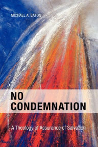 Title: No Condemnation: A Theology of Assurance of Salvation, Author: Eaton