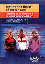 Title: Testing the Limits of Foster Care: Fostering as an Alternative to Secure Accommodation, Author: Moira Walker