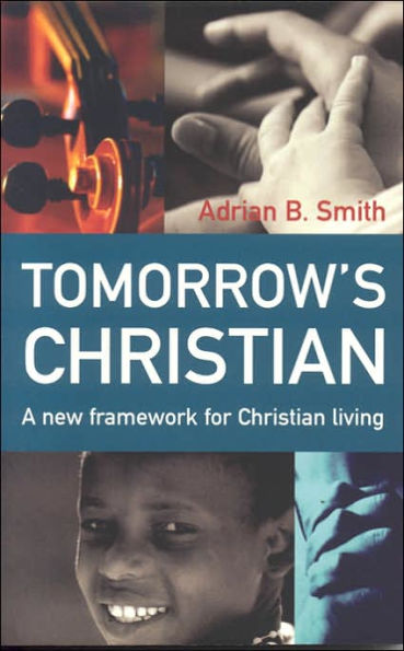 Tomorrow's Christian: A New Framework for Christian Living
