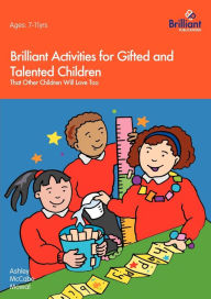 Title: Brilliant Activities for Gifted and Talented Children That Other Children Will Love Too, Author: Ashley McCabe Mowat