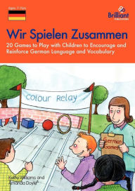 Title: Wir Spielen Zusammen: 20 Games to Play with Children to Encourage and Reinforce German Language and Vocabulary, Author: A Doyle