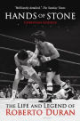 Hands of Stone: The Life and Legend of Roberto Duran