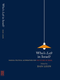 Title: Who's Left in Israel?: Radical Political Alternatives for the Future of Israel, Author: Dan Leon