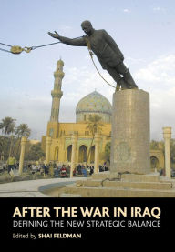 Title: After the War in Iraq: Defining the New Strategic Balance, Author: Shai Feldman