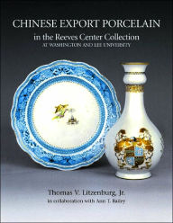 Title: Chinese Export Porcelain: In The Reevees Center Collection at Washington, Author: Thomas V. Lizenburg Jr.