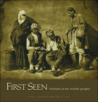 Title: First Seen: Portraits of the World's Peoples, 1840-1870, Author: Kathleen Stewart Howe