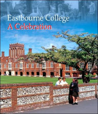 Title: Eastbourne College: A Celebration, Author: Third Millennium Publishing Ltd