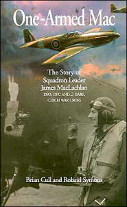 Title: One-Armed Mac: The Story of Squadron Leader James MacLachlan DSO, DFC AND 2 BARS, CZECH WAR CROSS, Author: Brian Cull