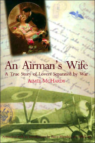 Title: An Airman's Wife: A True Story of Lovers Separated by War, Author: Aimee McHardy